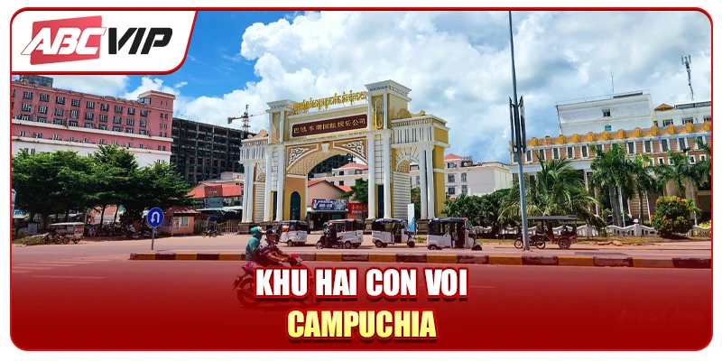 Khám Phá Vẻ Đẹp Của Khu Hai Con Voi Campuchia Tại ABCVIP!