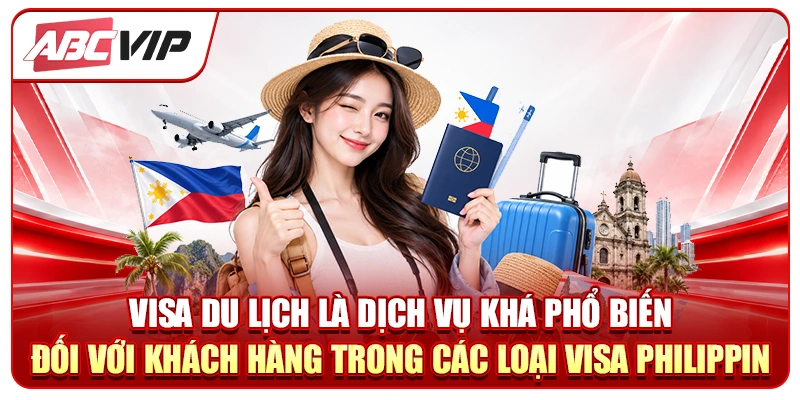 Visa du lịch là dịch vụ khá phổ biến đối với khách hàng trong các loại Visa Philippin