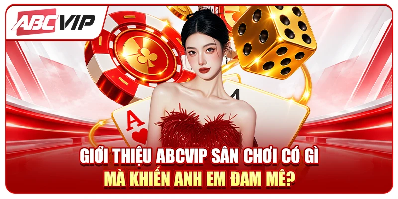 Giới thiệu ABCVIP - Sân chơi có gì mà khiến anh em đam mê?