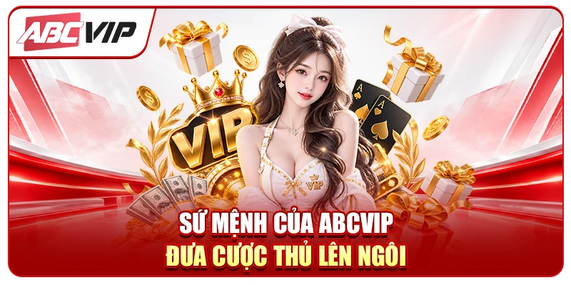 Sứ mệnh của ABCVIP - Đưa cược thủ lên ngôi